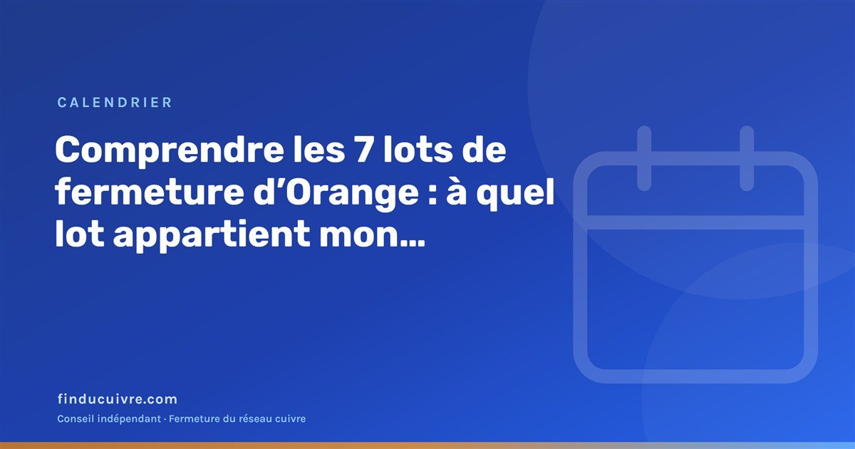 Illustration éditoriale : les 7 lots de fermeture du cuivre d'Orange