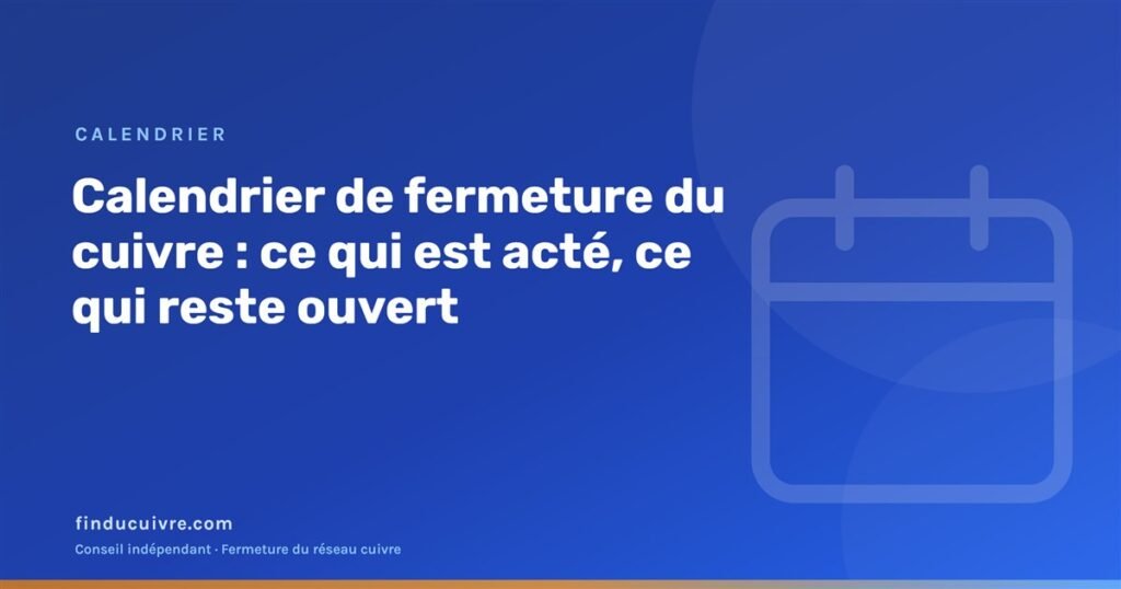 Illustration éditoriale finducuivre : calendrier de fermeture du cuivre, ce qui est acté et ce qui reste ouvert